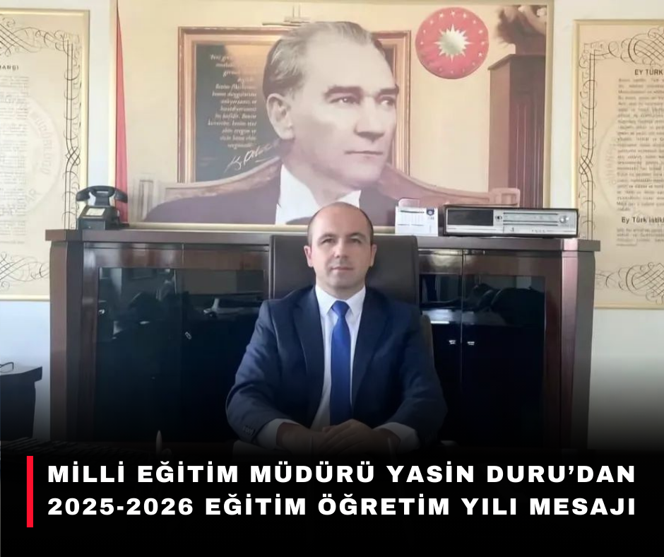 Milli Eğitim Müdürü Yasin Duru’dan 2025-2026 Eğitim Öğretim Yılı Mesajı